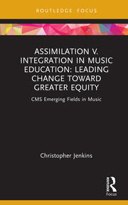 Assimilation v. Integration in Music Education Leading Change toward Greater Equity.