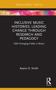 Inclusive Music Histories: Leading Change through Research and Pedagogy.