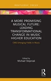 A More Promising Musical Future: Leading Transformational Change in Music Higher Education.